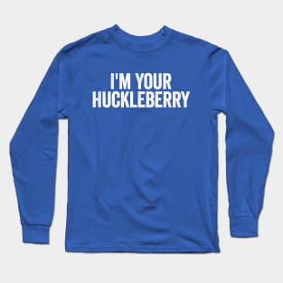 I’m Your Huckleberry White Long Sleeve T-Shirt
